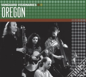 Oregon - Vanguard Visionaries cd musicale di Oregon