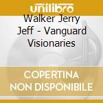 Walker Jerry Jeff - Vanguard Visionaries cd