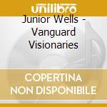 Junior Wells - Vanguard Visionaries cd