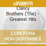 Clancy Brothers (The) - Greatest Hits cd musicale di Clancy Brothers