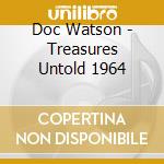 Doc Watson - Treasures Untold 1964 cd musicale di Doc Watson
