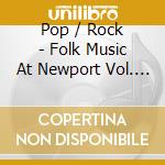 Pop / Rock - Folk Music At Newport Vol. I / Various cd musicale di Pop / Rock