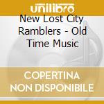 New Lost City Ramblers - Old Time Music cd musicale di New Lost City Ramblers