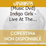 (Music Dvd) Indigo Girls - Live At The Roxy cd
