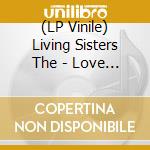 (LP Vinile) Living Sisters The - Love To Live lp vinile di Living Sisters The