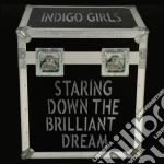 Indigo Girls - Staring Down The Brilliant Dream (2 Cd) cd