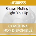 Shawn Mullins - Light You Up cd musicale di Shawn Mullins