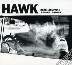 Isobel Campbell & Mark Lanegan - Hawk cd musicale di Isobel Campbell