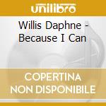 Willis Daphne - Because I Can