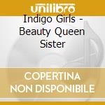 Indigo Girls - Beauty Queen Sister cd