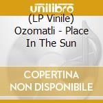 (LP Vinile) Ozomatli - Place In The Sun vinile