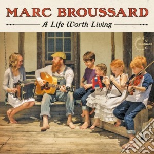 Marc Broussard - A Life Worth Living cd musicale di Broussard Marc