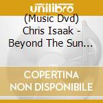 (Music Dvd) Chris Isaak - Beyond The Sun Live cd
