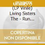 (LP Vinile) Living Sisters The - Run For Cover lp vinile di Living Sisters The