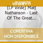 (LP Vinile) Matt Nathanson - Last Of The Great Pretenders vinile
