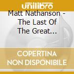 Matt Nathanson - The Last Of The Great Pretenders cd