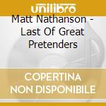 Matt Nathanson - Last Of Great Pretenders cd