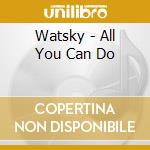 Watsky - All You Can Do cd musicale di Watsky