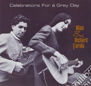 Mimi & Richard Farina - Celebrations For A Grey Day cd musicale di Mimi & Richard Farina