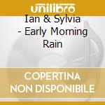 Ian & Sylvia - Early Morning Rain cd