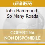 John Hammond - So Many Roads cd