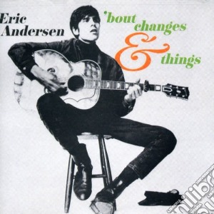 Eric Andersen - Bout Changes & Things cd musicale di Eric Andersen