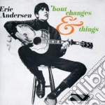 Eric Andersen - Bout Changes & Things cd