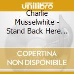 Charlie Musselwhite - Stand Back Here Comes cd