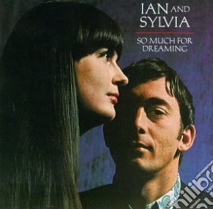 Ian & Sylvia - So Much For Dreaming cd musicale di Ian & Sylvia