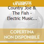 Country Joe & The Fish - Electric Music For The Mind & Body cd musicale di Country Joe & The Fish