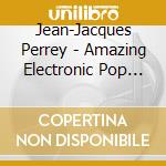 Jean-Jacques Perrey - Amazing Electronic Pop Sound cd
