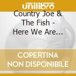 Country Joe & The Fish - Here We Are Again cd musicale di Country Joe / Fish Mcdonald