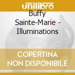 Buffy Sainte-Marie - Illuminations cd musicale di Buffy Sainte
