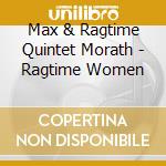 Max & Ragtime Quintet Morath - Ragtime Women cd