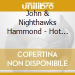 John & Nighthawks Hammond - Hot Tracks cd musicale di John & Nighthawks Hammond