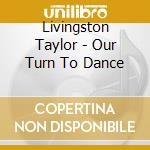 Livingston Taylor - Our Turn To Dance cd