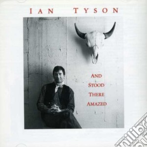Ian Tyson - And Stood There Amazed cd musicale di Ian Tyson