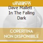 Dave Mallett - In The Falling Dark cd musicale di Dave Mallett