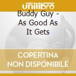 Buddy Guy - As Good As It Gets cd musicale di Buddy Guy