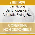 Jim & Jug Band Kweskin - Acoustic Swing & Jug cd