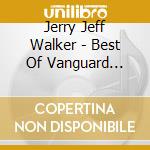 Jerry Jeff Walker - Best Of Vanguard Years cd