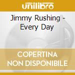Jimmy Rushing - Every Day cd musicale di Jimmy Rushing