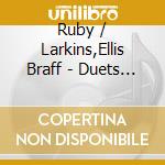 Ruby / Larkins,Ellis Braff - Duets 2 cd