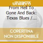 From Hell To Gone And Back: Texas Blues / Various cd