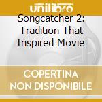 Songcatcher 2: Tradition That Inspired Movie cd