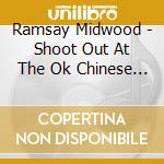 Ramsay Midwood - Shoot Out At The Ok Chinese Restaurant cd musicale di Ramsay Midwood