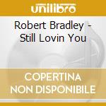 Robert Bradley - Still Lovin You cd musicale di Robert/blac Bradley