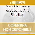 Starr Garrison - Airstreams And Satellites