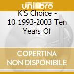 K'S Choice - 10 1993-2003 Ten Years Of cd