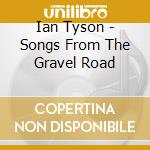 Ian Tyson - Songs From The Gravel Road cd musicale di Ian Tyson